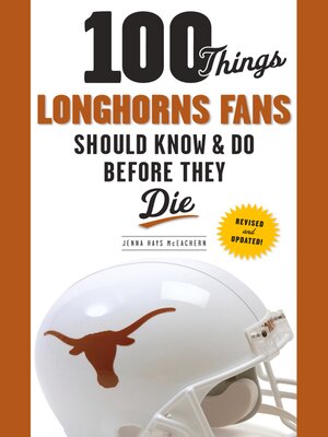 cover image of 100 Things Longhorns Fans Should Know & Do Before They Die